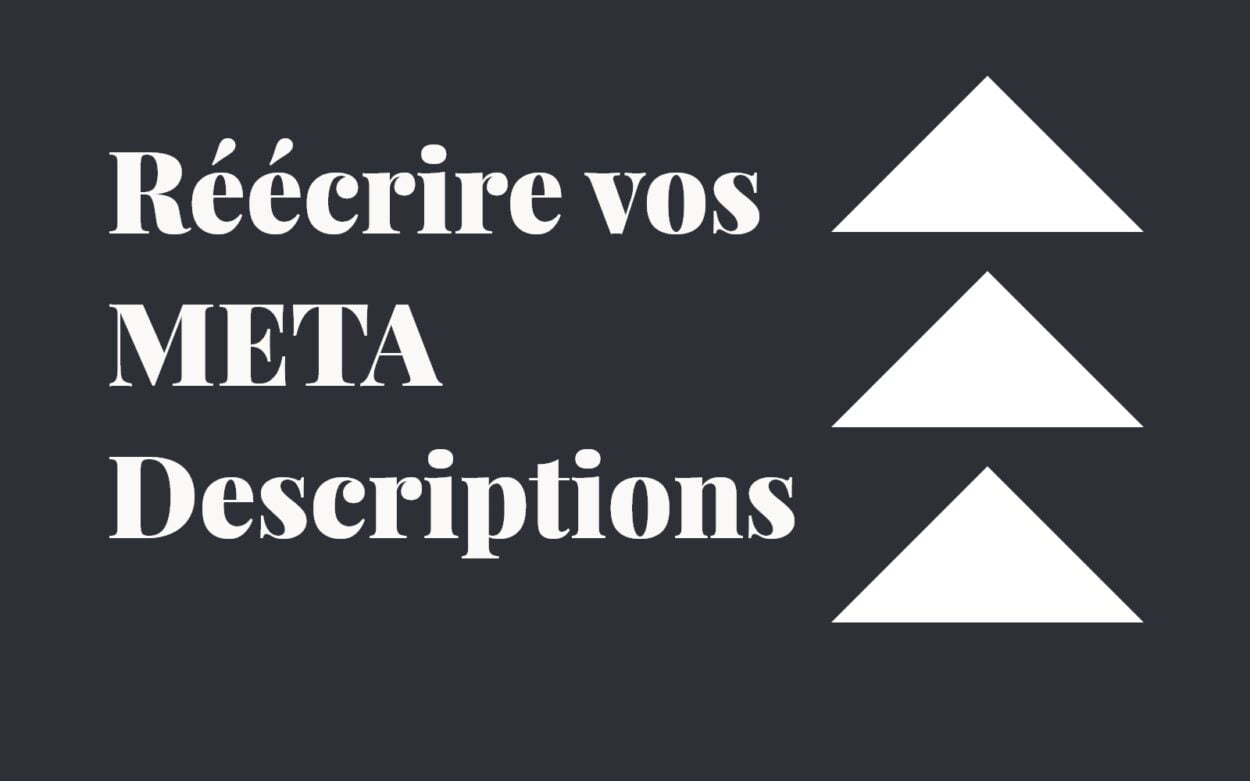 Réécrire vos META Descriptions pour améliorer votre CTR